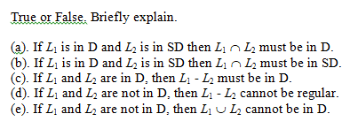 True or False. Briefly explain. (a). If L is in D and L2 is in SD then LiL must be in D. (b). If L is in D and L2 is in SD th