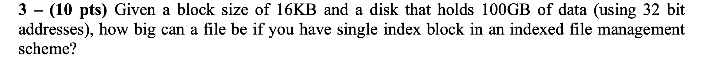 Solved 1 - (10 pts) What is the maximum file size supported | Chegg.com