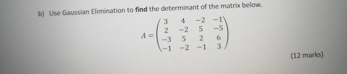 Solved b) Use Gaussian Elimination to find the determinant | Chegg.com