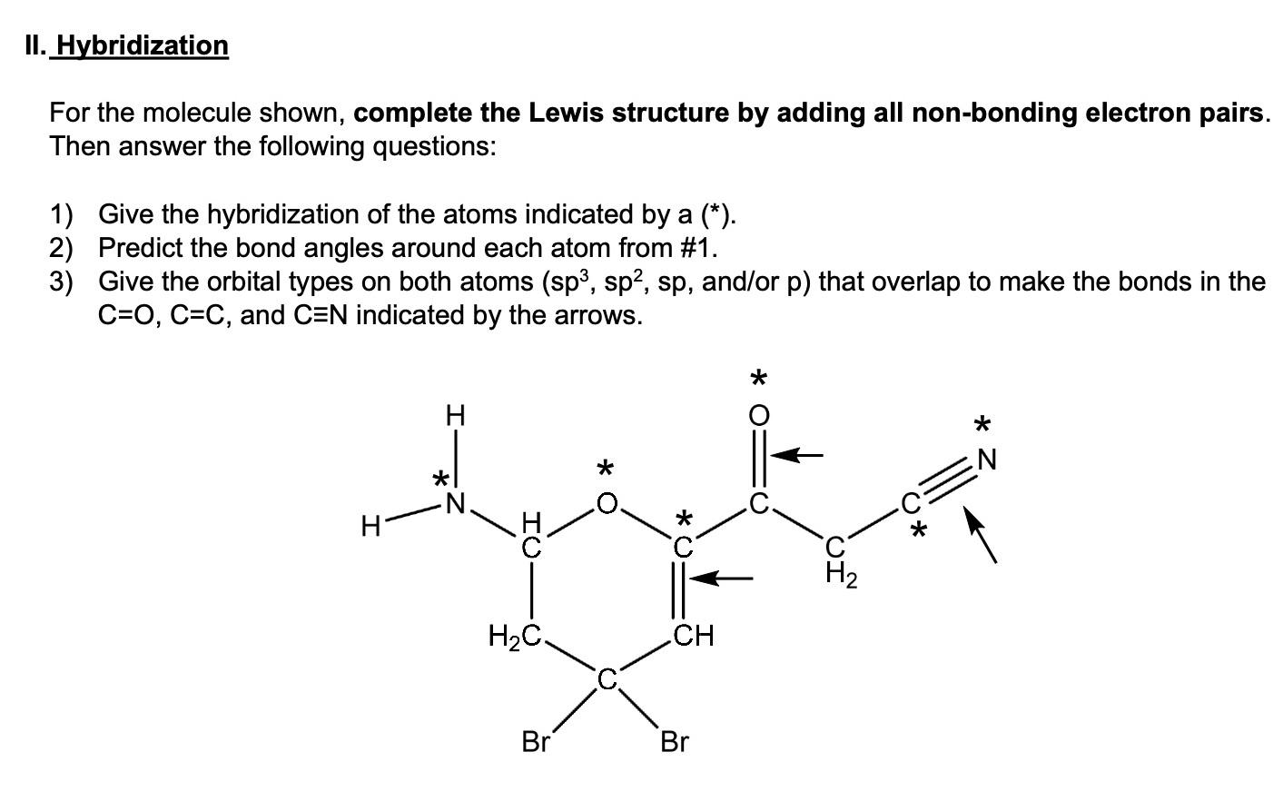 For the molecule shown, complete the Lewis structure by adding all non-bonding electron pairs. Then answer the following ques