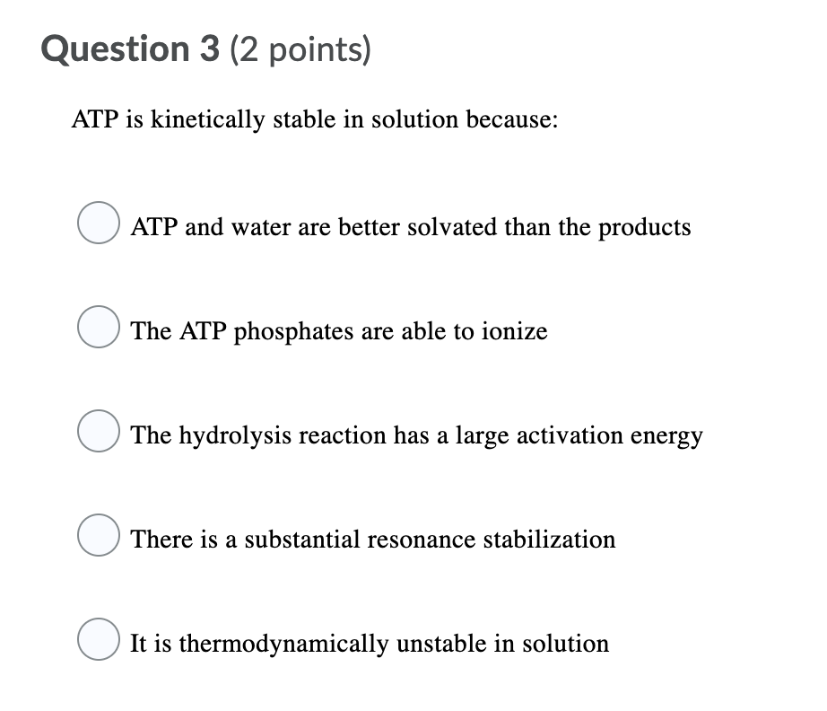 Solved Question 3 (2 points) ATP is kinetically stable in | Chegg.com