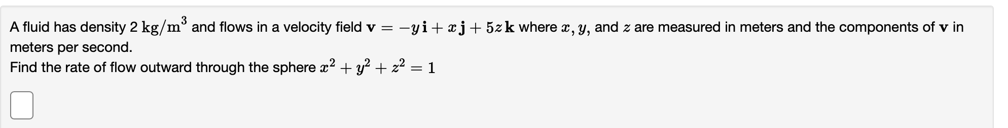 Solved A fluid has density 2 kg/m3 and flows in a velocity | Chegg.com