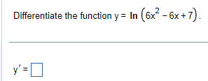 Differentiate the function \( y=\ln \left(6 x^{2}-6 x+7\right) \) \[ y^{\prime}= \]