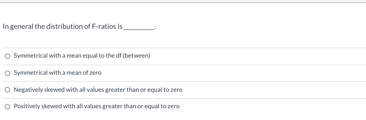Solved in general the distribution of f ratios is o chegg