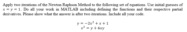 Solved Apply two iterations of the Newton Raphson Method to | Chegg.com