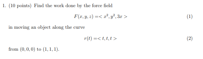 Solved 1. (10 points) Find the work done by the force field | Chegg.com