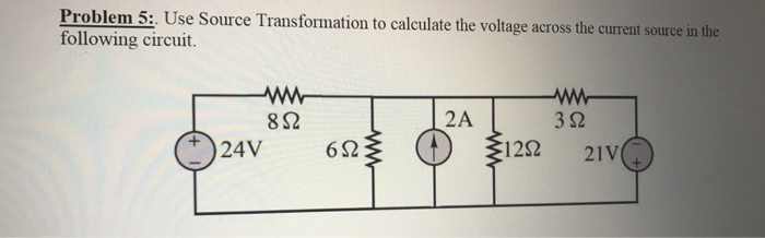 Solved Problem 5:. Use Source Transformation to calculate | Chegg.com