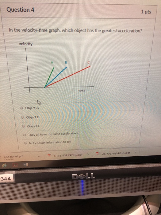 Solved Question 4 1 pts In the velocity-time graph, which | Chegg.com