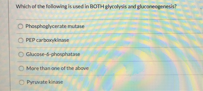 Solved Which of the following is used in BOTH glycolysis and | Chegg.com
