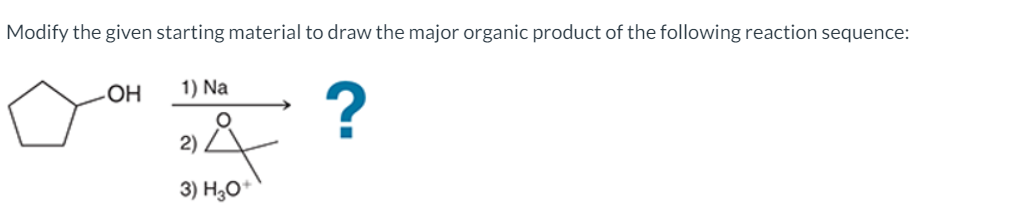 Solved Modify the given starting material to draw the major | Chegg.com