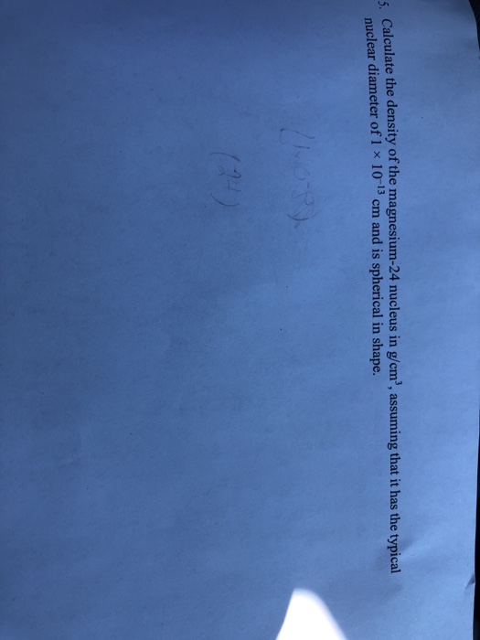 Solved Calculate the density of the magnesium24 nucleus in