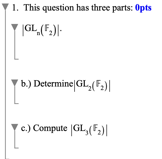 Solved 1. This question has three parts: 0 pts ∣GLn(F2)∣⋅ | Chegg.com