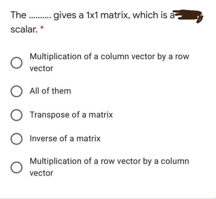 Solved The ........ gives a 1x1 matrix, which is a scalar. * | Chegg.com