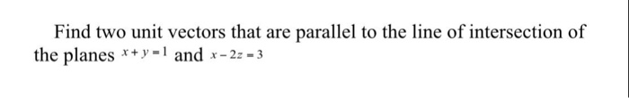 Solved Find two unit vectors that are parallel to the line | Chegg.com