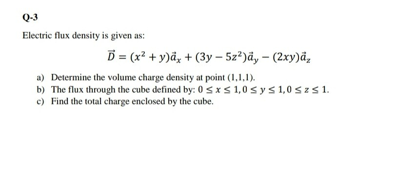 Solved Q-3 Electric flux density is given as: | D = (x2 + | Chegg.com