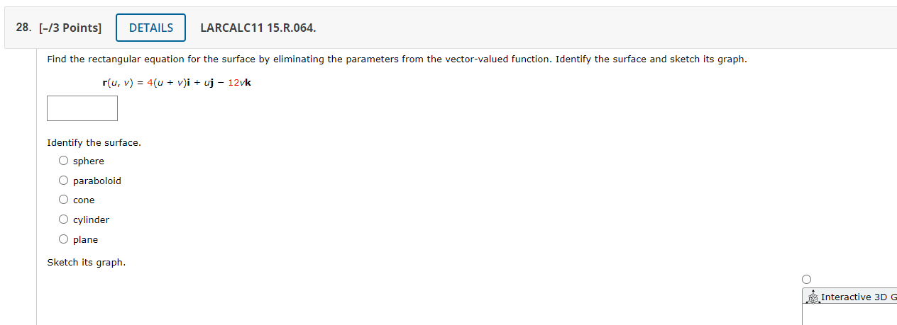 Find the rectangular equation for the surface by eliminating the parameters from the vector-valued function. Identify the sur