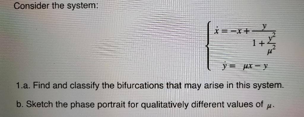 Solved Consider the system: {x˙=−x+1+μ2y2yy˙=μx−y 1.a. Find | Chegg.com