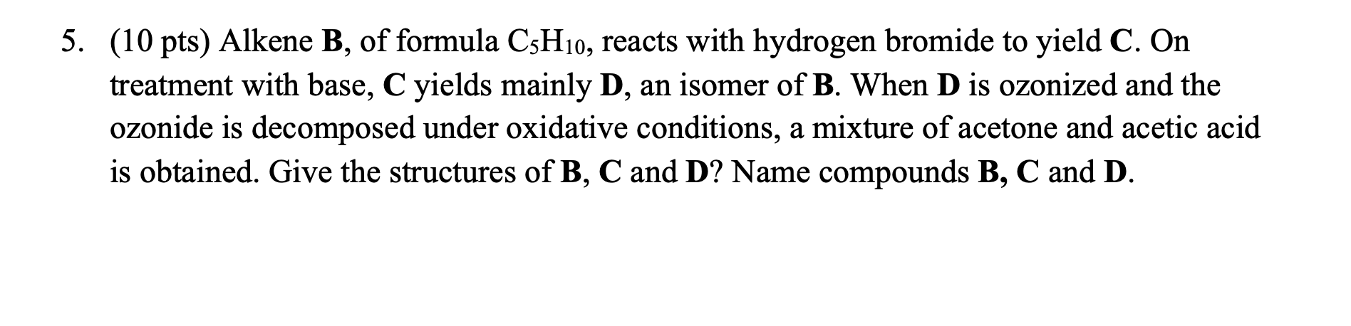 Solved 5. (10 pts) Alkene B, of formula C5H10, reacts with | Chegg.com