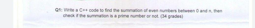 Solved Q1: Write a C++ code to find the summation of even | Chegg.com