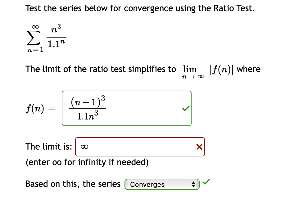 Test the series below for convergence using the Ratio Test.
\[
\sum_{n=1}^{\infty} \frac{n^{3}}{1.1^{n}}
\]
The limit of the 