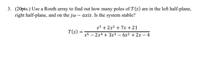 Solved 3. (20pts.) Use a Routh array to find out how many | Chegg.com