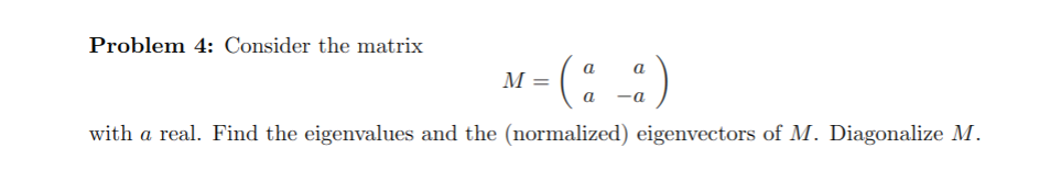 Solved Problem 4: Consider the matrix M=(aaa−a) with a real. | Chegg.com