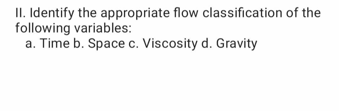 Solved II. Identify the appropriate flow classification of | Chegg.com