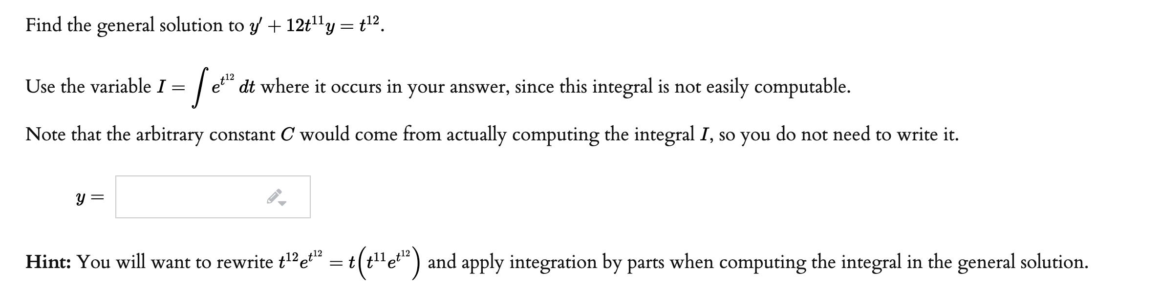 Solved Find the general solution to y' + 12t11y = t12. Use | Chegg.com