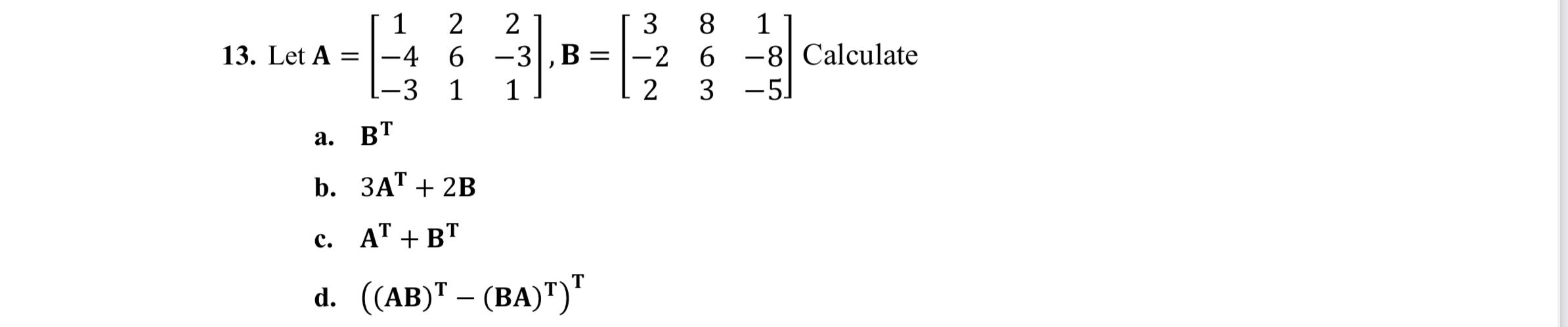 Solved 13. Let A 1 2. 2 -4 6 -3), B = -3 1 1 - 3 -2 2 8 1 6 | Chegg.com