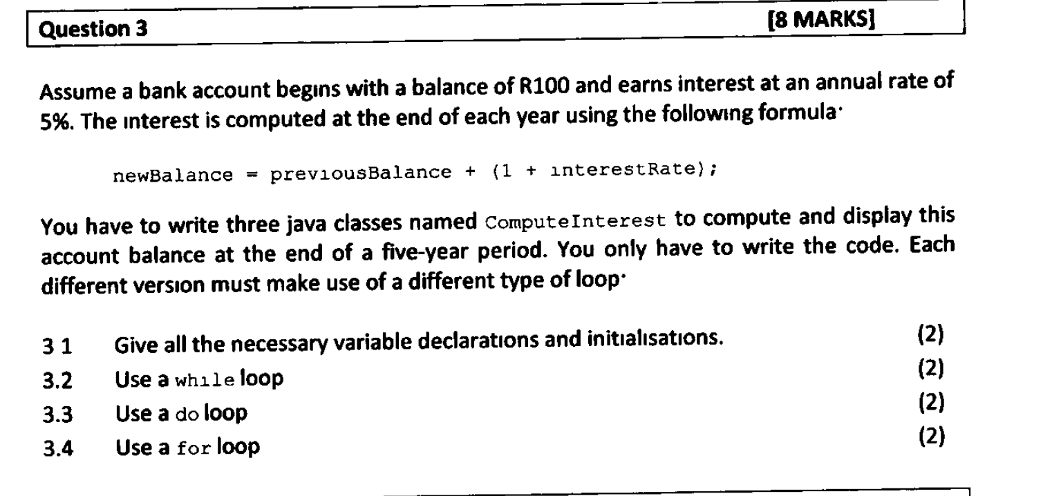 [8 MARKS] Question 3 Assume a bank account begins with a balance of R100 and earns interest at an annual rate of 5%. The inte