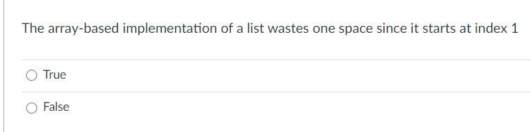 Solved The array-based implementation of a list wastes one | Chegg.com