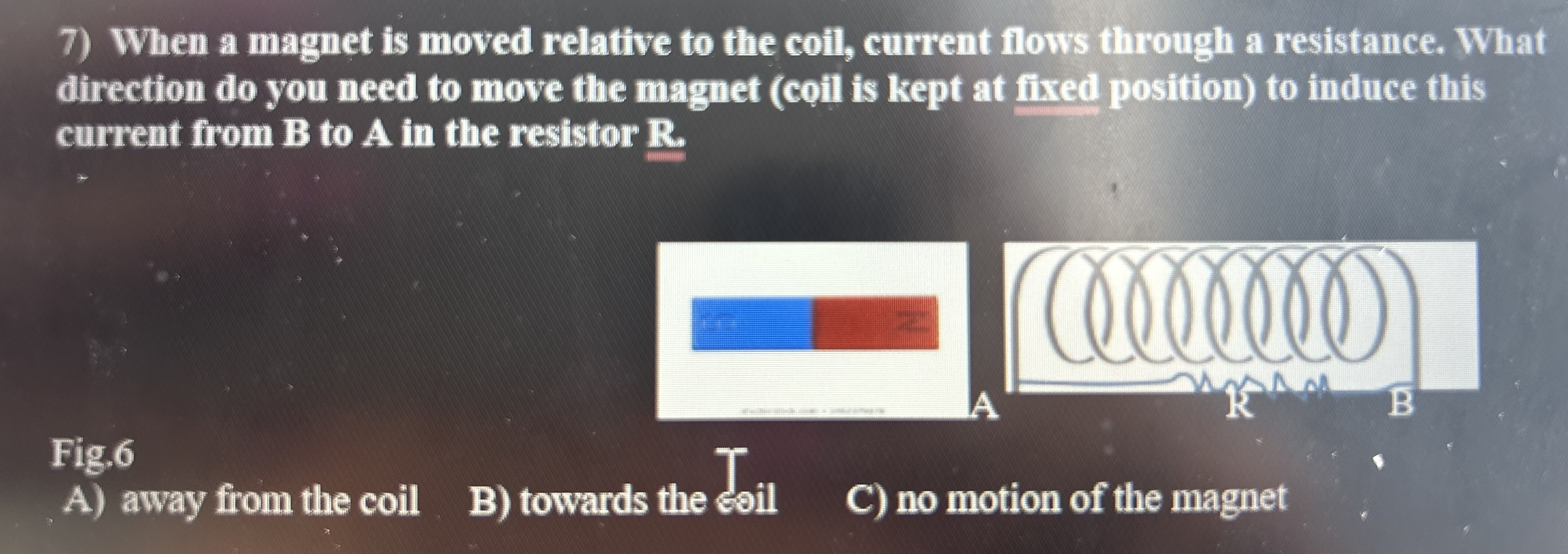 Solved 7) When a magnet is moved relative to the coil, | Chegg.com