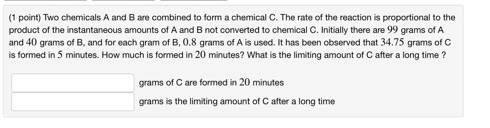 Solved (1 point) Two chemicals A and B are combined to form | Chegg.com