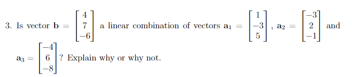 Solved 4 7 -6 -3 2 3. Is vector b a linear combination of | Chegg.com