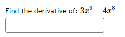 Solved Find the derivative of: 3x9-4x8 | Chegg.com