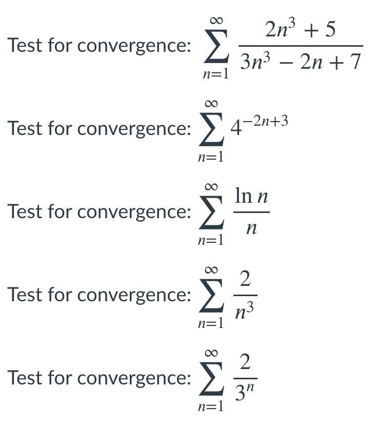 Solved Test for convergence: Σ 2n3 + 5 3n3 – 2n +7 n=1 Test | Chegg.com