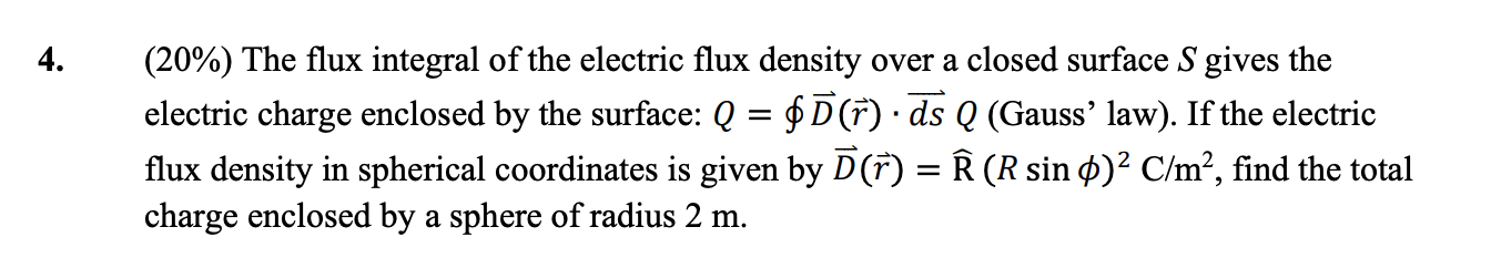 Solved (20%) The flux integral of the electric flux density | Chegg.com