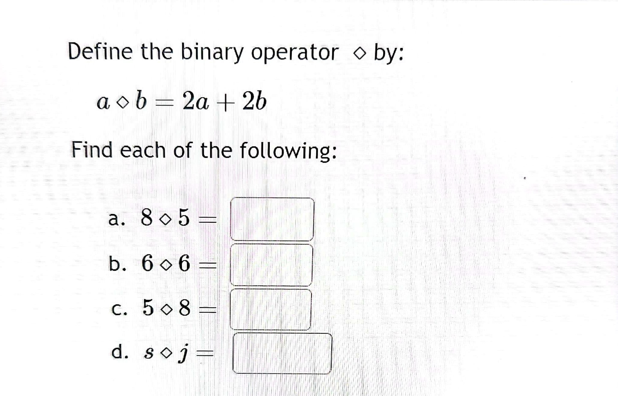 Solved Define the binary operator ⋄ by: a⋄b=2a+2b Find each | Chegg.com