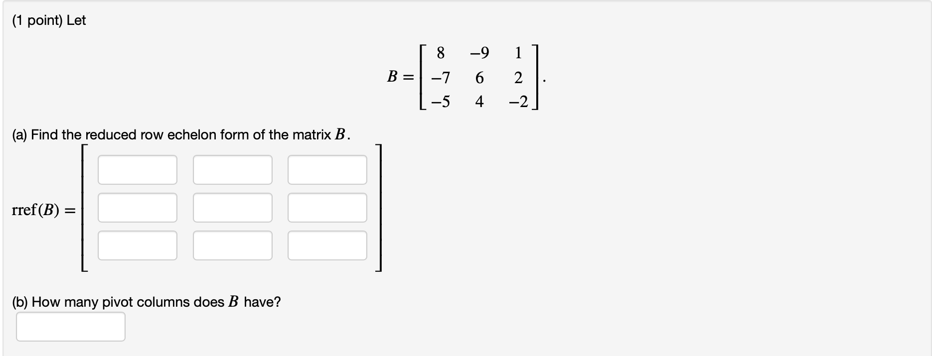 Solved (1 point) Let 8 -9 B = -7 6 2 -2 -5 4 (a) Find the | Chegg.com