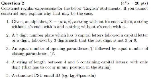 \( \begin{array}{ll}\text { Question } 2 & \left(4^{* 5}=20 \mathrm{pts}\right) \\ \text { Construct regular expressions for 