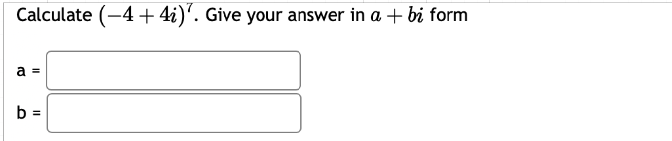 Solved Calculate (-4+4i)7. ﻿Give Your Answer In A+bi | Chegg.com