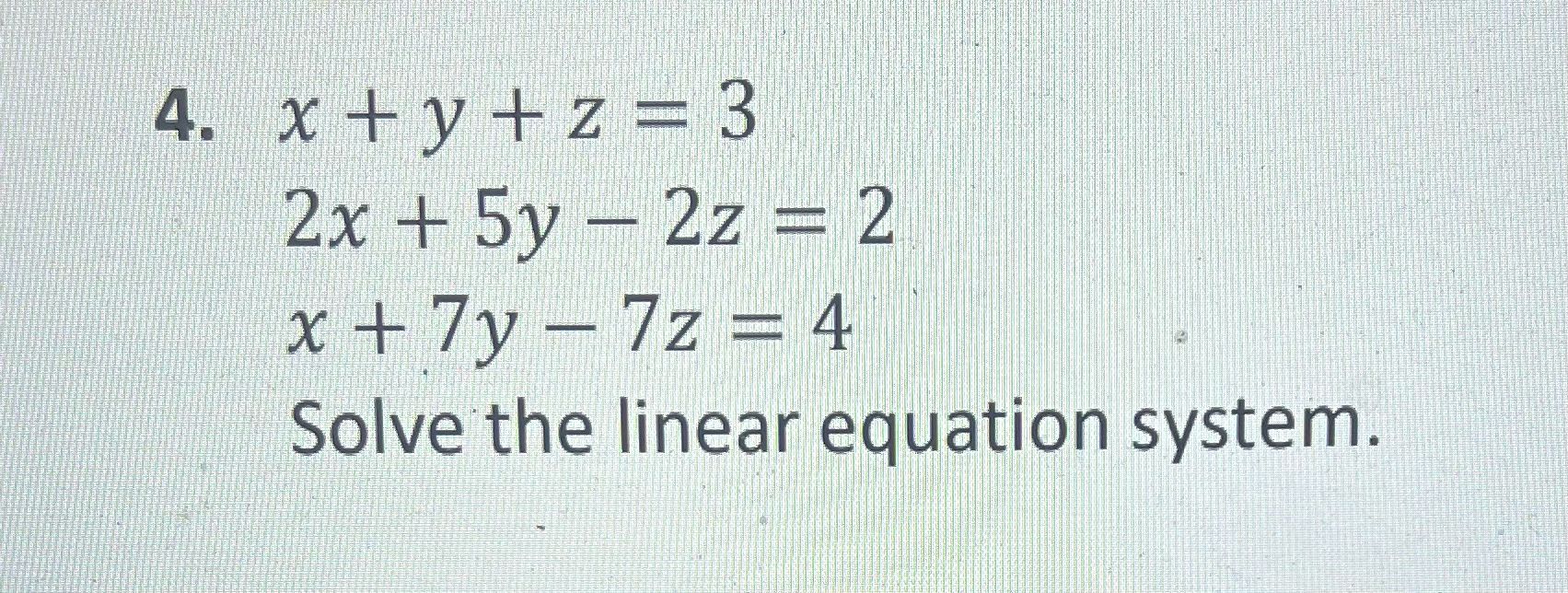 4. \\[ \\begin{array}{l} x+y+z=3 \\\\ 2 x+5 y-2 z=2 | Chegg.com