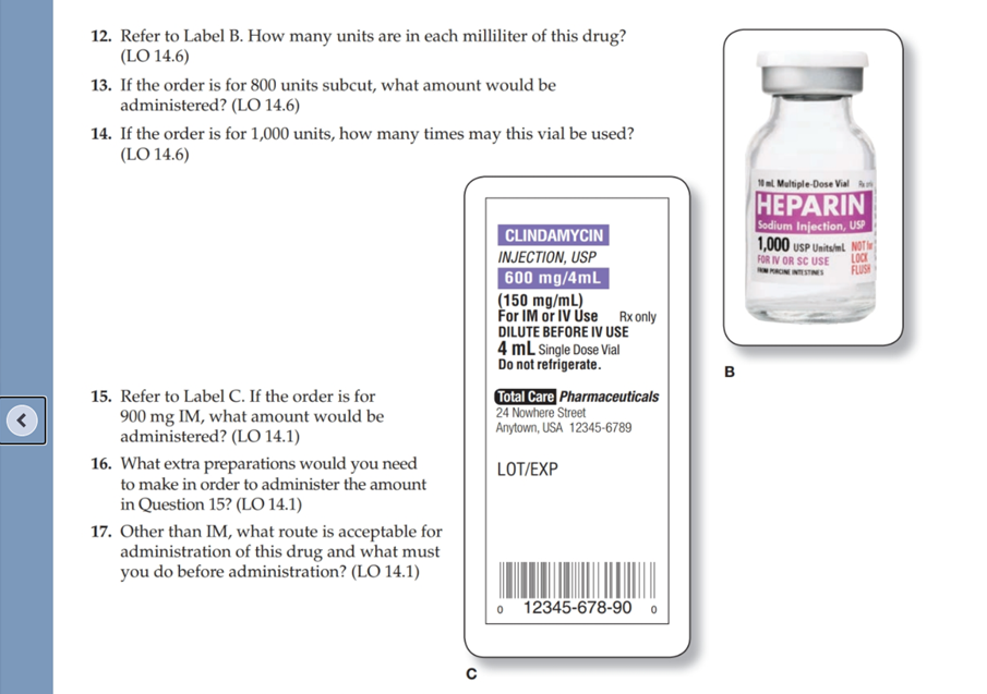 12. Refer to Label B. How many units are in each milliliter of this drug? (LO 14.6) 13. If the order is for 800 units subcut,