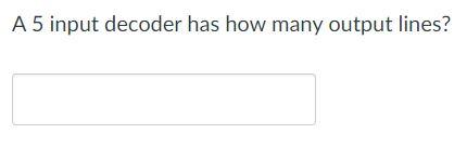 Solved A 5 input decoder has how many output lines? | Chegg.com