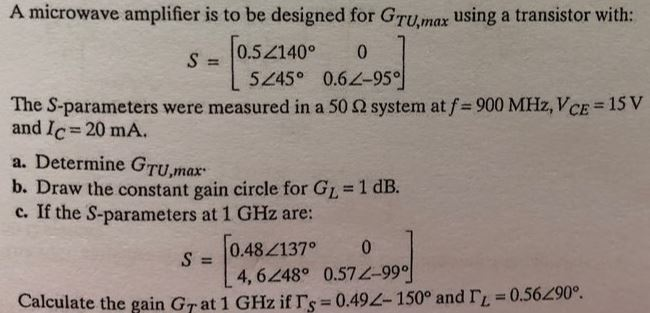 Solved A microwave amplifier is to be designed for GrU,max | Chegg.com