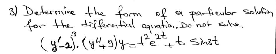 Solved 3) Determine the form of a particular solution for | Chegg.com