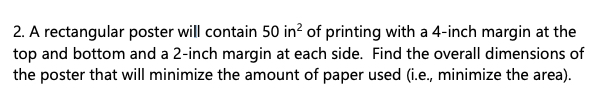 Solved 2. A rectangular poster will contain 50 in 2 of | Chegg.com