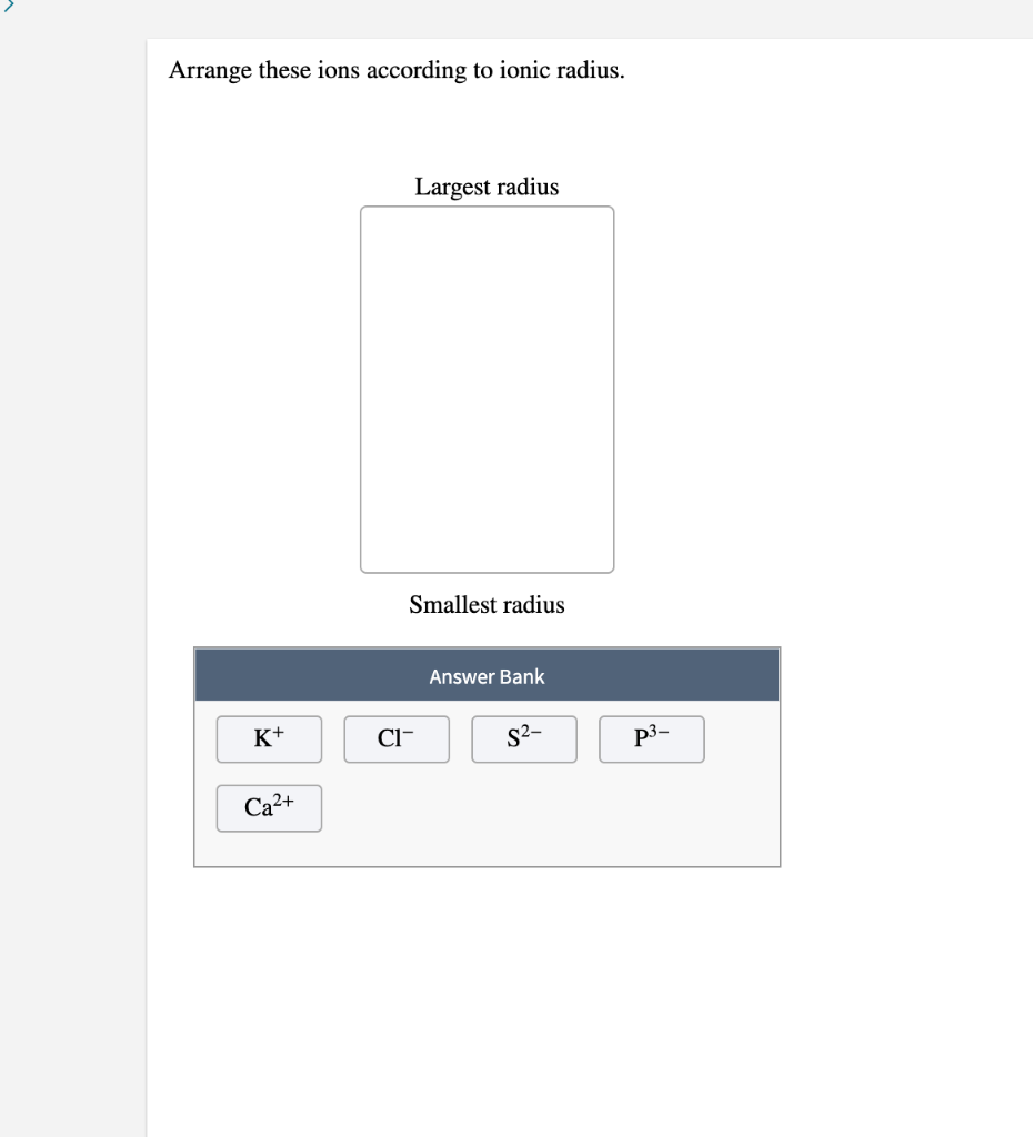 Solved Arrange these ions according to ionic radius. Largest | Chegg.com