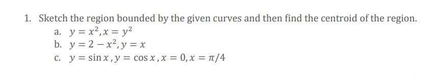 Solved 1. Sketch the region bounded by the given curves and | Chegg.com