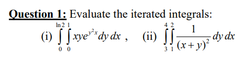 Solved Question 1 Evaluate The Iterated Integrals I